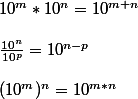 10^{m}*10^{n}=10^{m+n}\\\\\frac{10^{n}}{10^{p}}=10^{n-p}\\\\(10^{m})^{n}=10^{m*n}